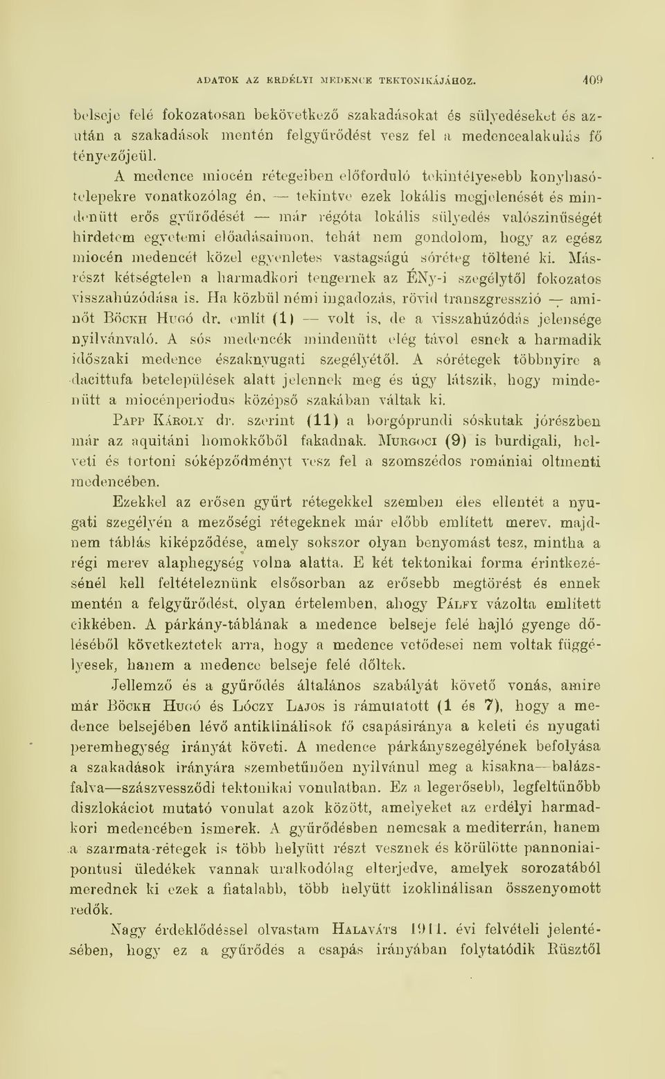 egj'etemi eladásaimon, tehát nem gondolom, hogy az egész miocén medencét közel egyenletes vastagságú sóréteg töltené ki.