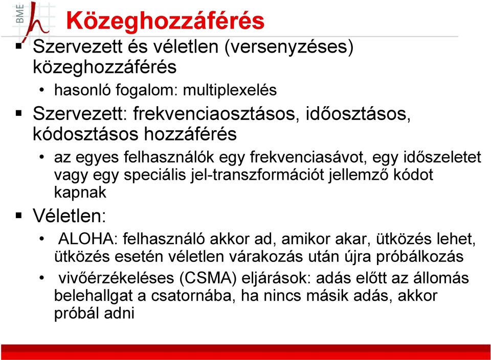 jel-transzformációt jellemző kódot kapnak Véletlen: ALOHA: felhasználó akkor ad, amikor akar, ütközés lehet, ütközés esetén véletlen