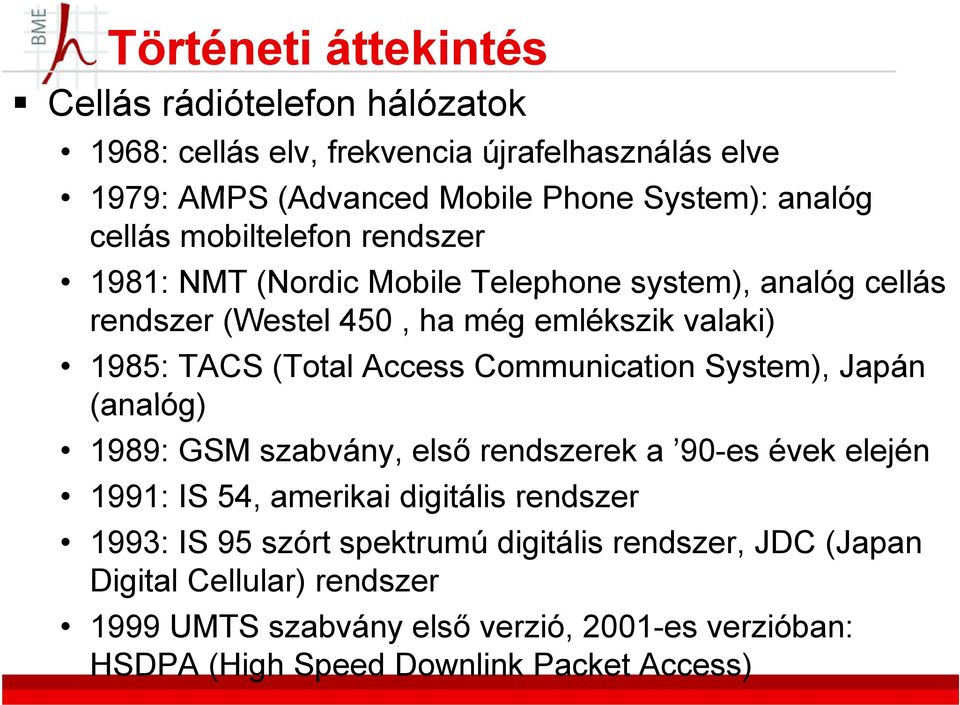 Access Communication System), Japán (analóg) 1989: GSM szabvány, első rendszerek a 90-es évek elején 1991: IS 54, amerikai digitális rendszer 1993: IS 95