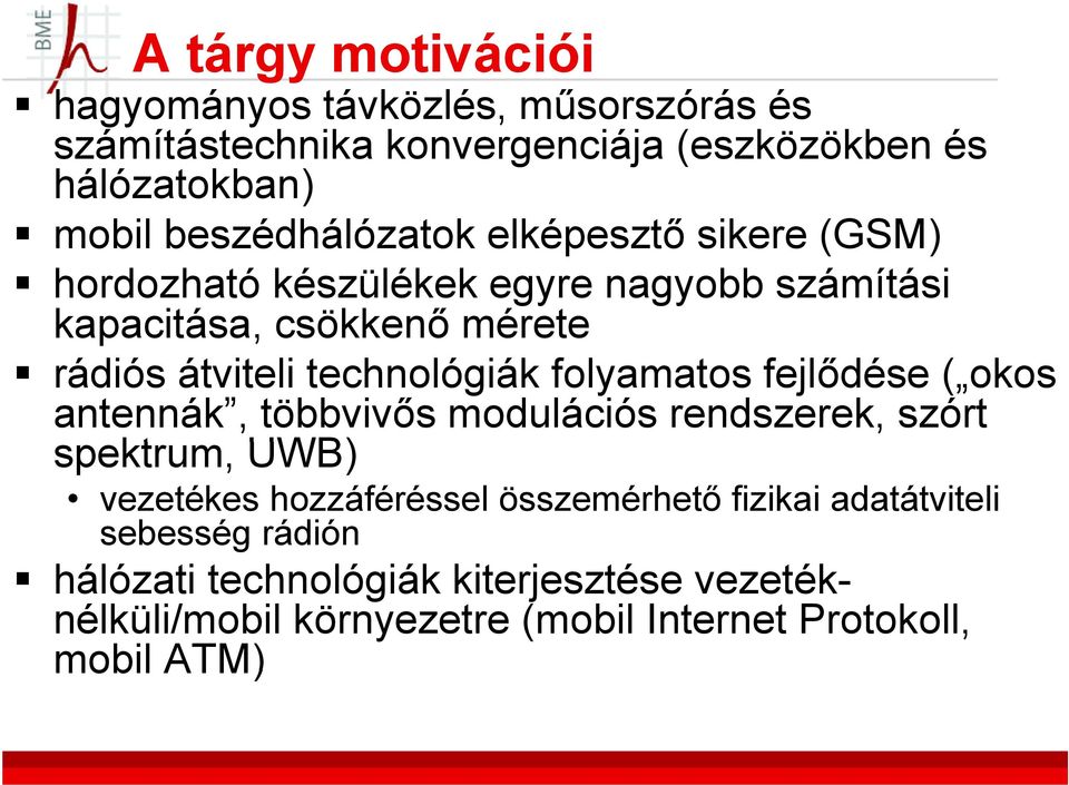 technológiák folyamatos fejlődése ( okos antennák, többvivős modulációs rendszerek, szórt spektrum, UWB) vezetékes hozzáféréssel