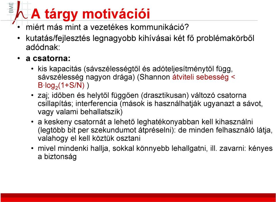 (Shannon átviteli sebesség < Blog(1+S/N) B log 2 ) zaj; időben és helytől függően (drasztikusan) változó csatorna csillapítás; interferencia (mások is használhatják