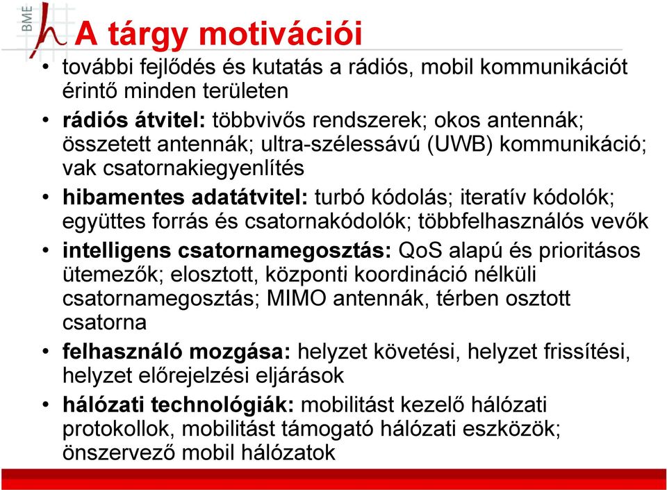 intelligens csatornamegosztás: QoS alapú és prioritásos ütemezők; elosztott, központi koordináció nélküli csatornamegosztás; MIMO antennák, térben osztott csatorna felhasználó mozgása: