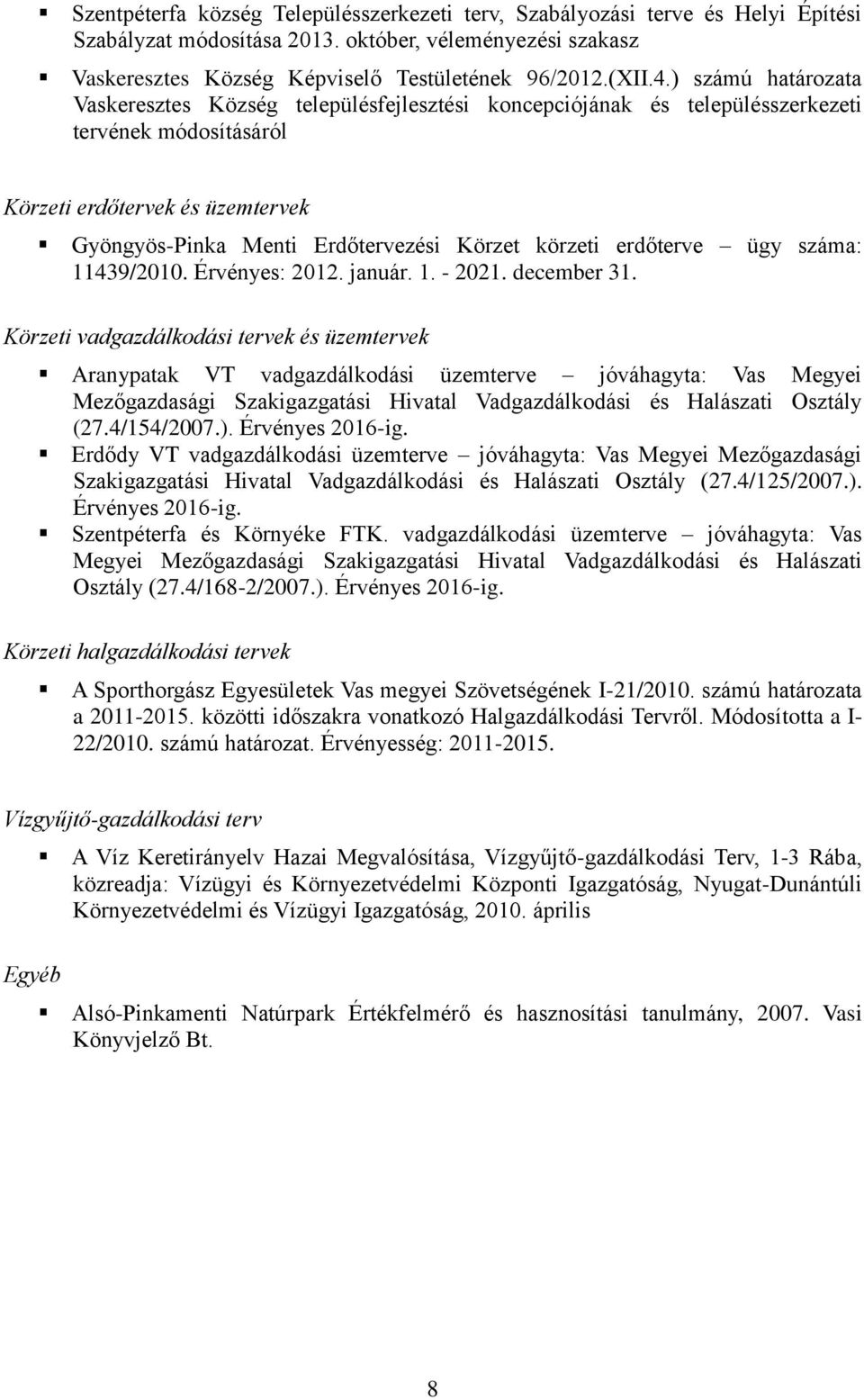 körzeti erdőterve ügy száma: 11439/2010. Érvényes: 2012. január. 1. - 2021. december 31.