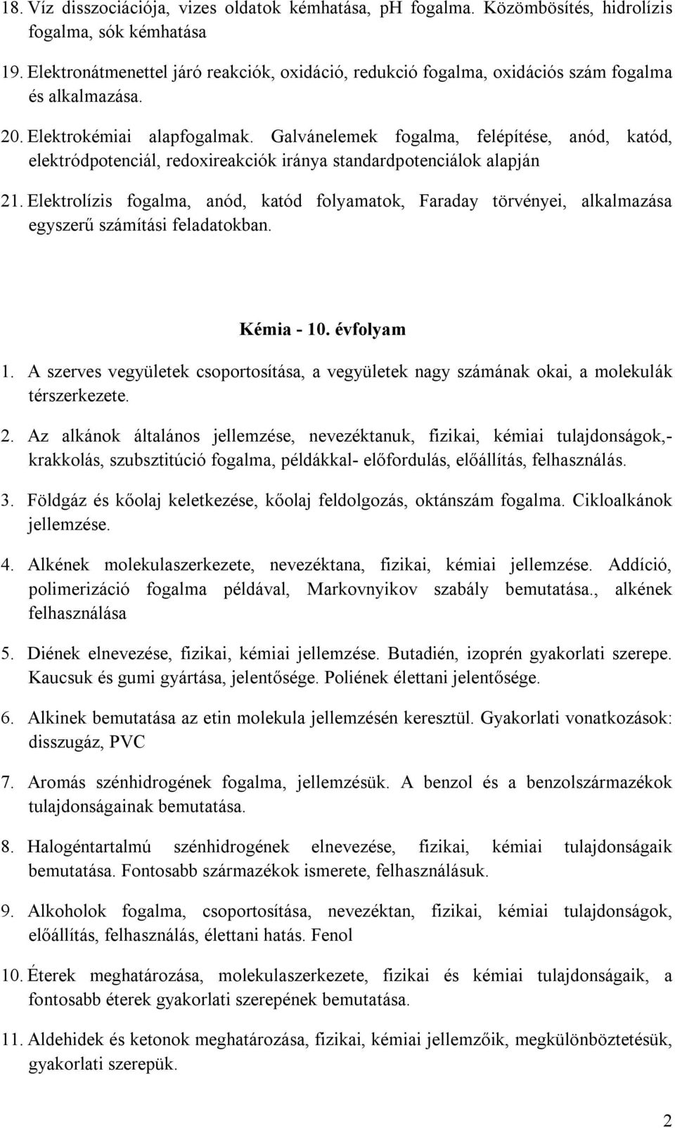 Galvánelemek fogalma, felépítése, anód, katód, elektródpotenciál, redoxireakciók iránya standardpotenciálok alapján 21.