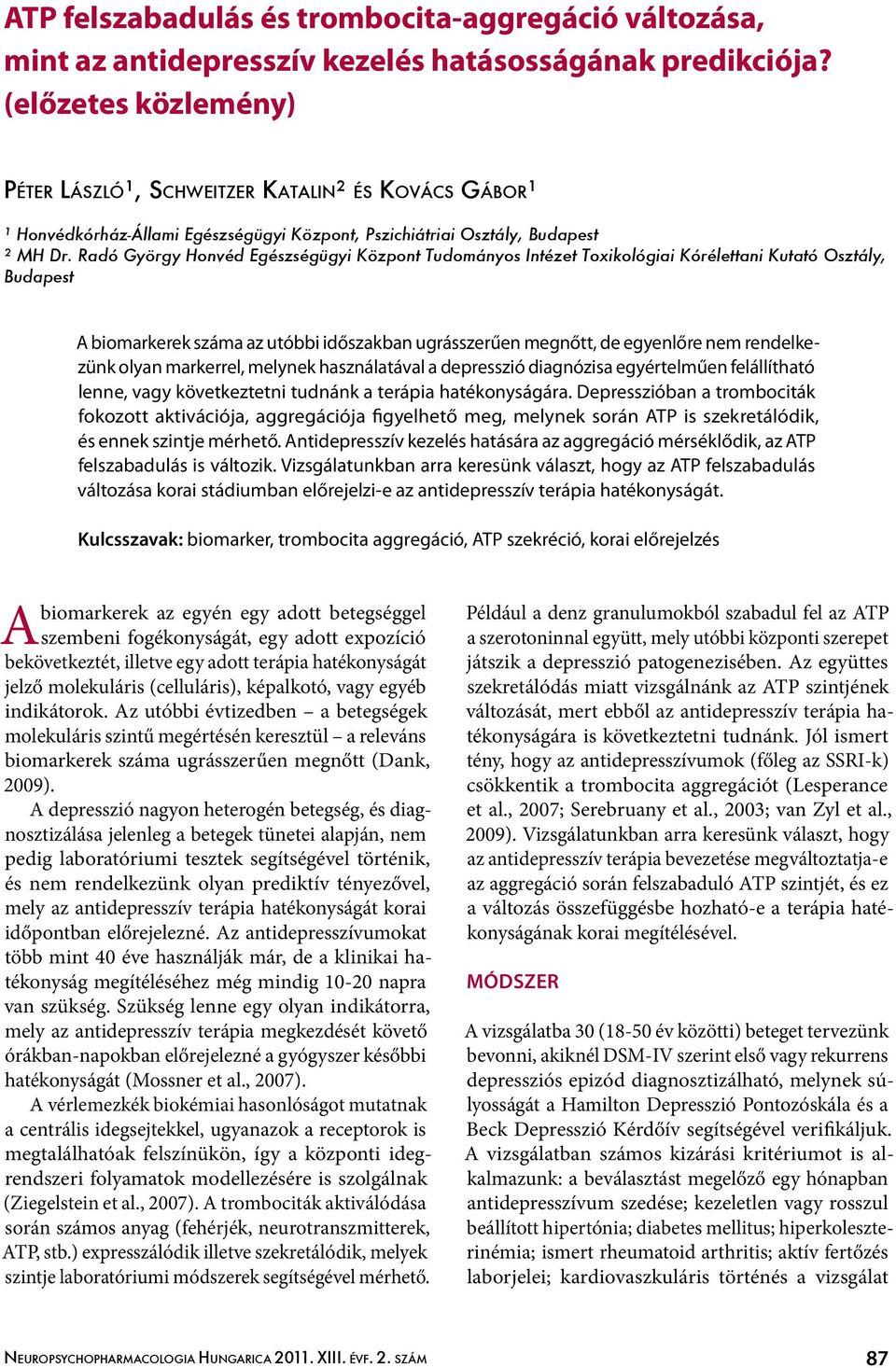 Radó György Honvéd Egészségügyi Központ Tudományos Intézet Toxikológiai Kórélettani Kutató Osztály, Budapest A biomarkerek száma az utóbbi időszakban ugrásszerűen megnőtt, de egyenlőre nem