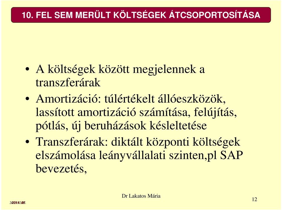 számítása, felújítás, pótlás, új beruházások késleltetése Transzferárak: