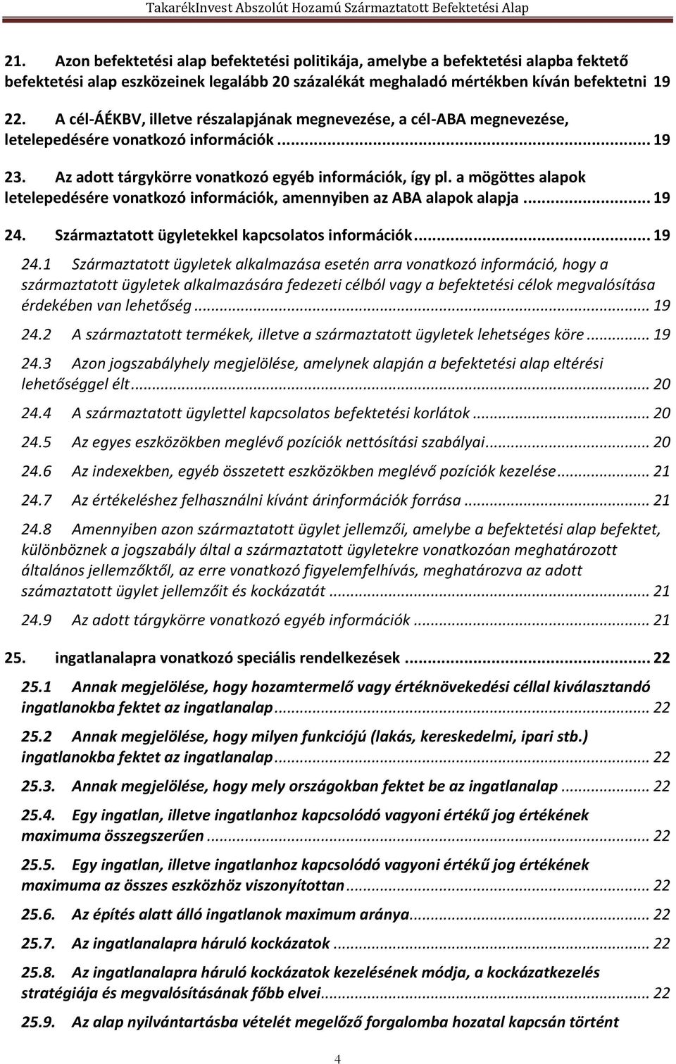 a mögöttes alapok letelepedésére vonatkozó információk, amennyiben az ABA alapok alapja... 19 24.