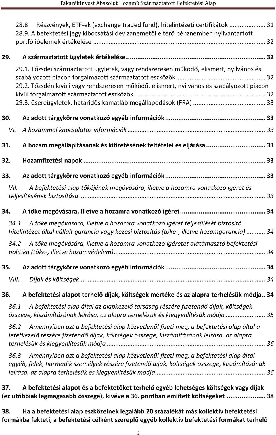 .. 32 29.3. Csereügyletek, határidős kamatláb megállapodások (FRA)... 33 30. Az adott tárgykörre vonatkozó egyéb információk... 33 VI. A hozammal kapcsolatos információk... 33 31.