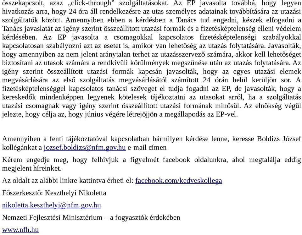 Amennyiben ebben a kérdésben a Tanács tud engedni, készek elfogadni a Tanács javaslatát az igény szerint összeállított utazási formák és a fizetésképtelenség elleni védelem kérdésében.