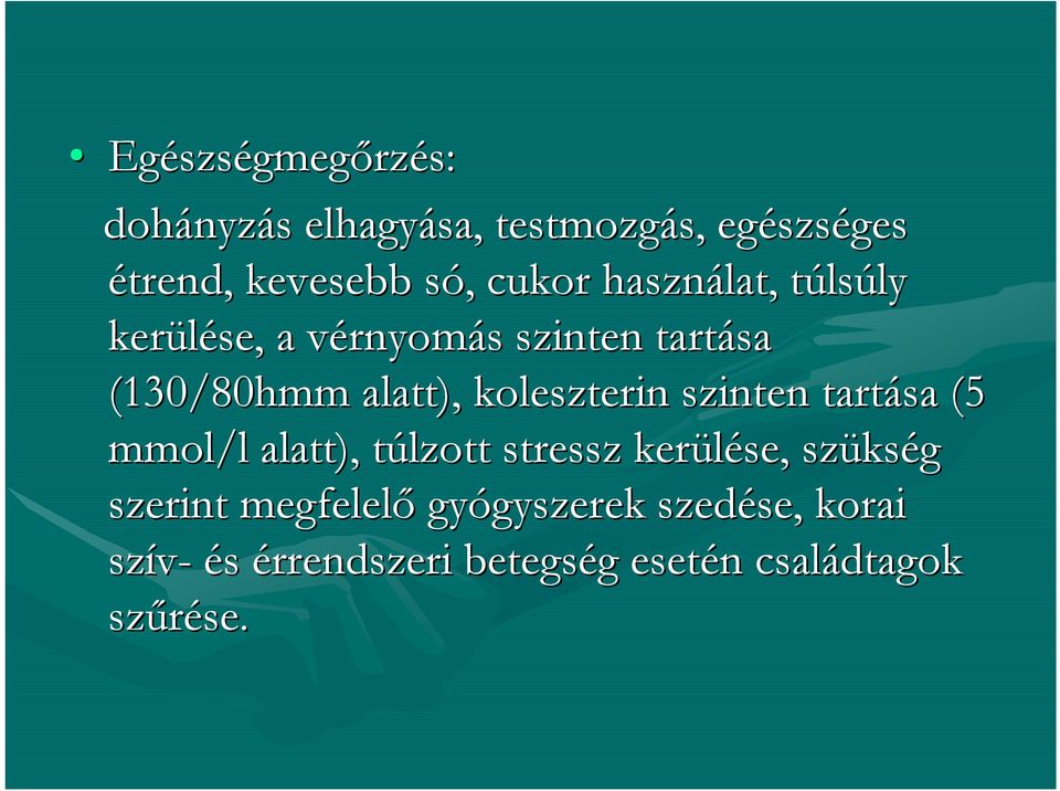 koleszterin szinten tartása (5 mmol/l alatt), túlzott t stressz kerülése, szüks kség szerint megfelelő