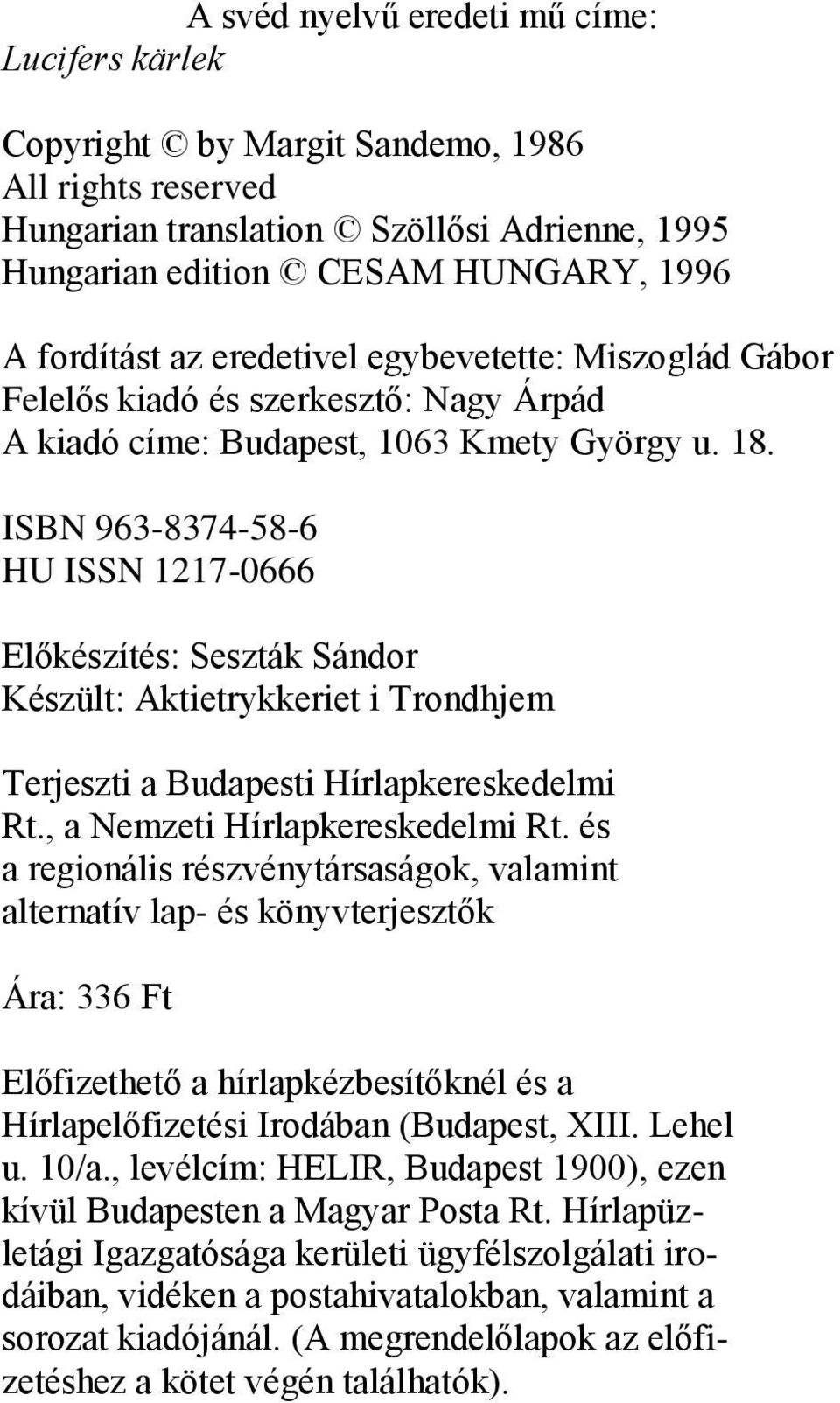 ISBN 963-8374-58-6 HU ISSN 1217-0666 Előkészítés: Seszták Sándor Készült: Aktietrykkeriet i Trondhjem Terjeszti a Budapesti Hírlapkereskedelmi Rt., a Nemzeti Hírlapkereskedelmi Rt.