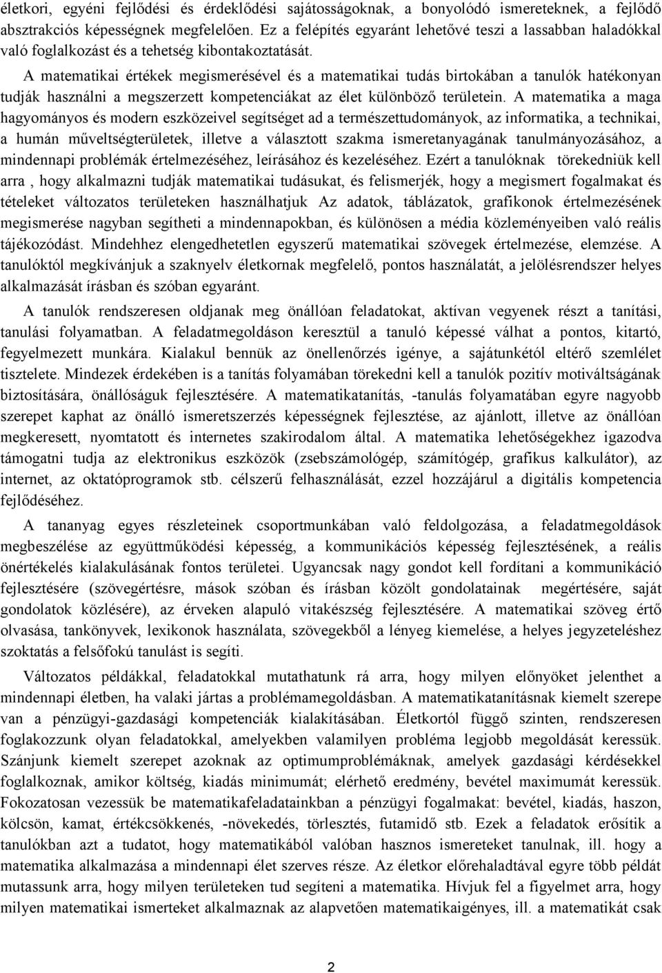 A matematikai értékek megismerésével és a matematikai tudás birtokában a tanulók hatékonyan tudják használni a megszerzett kompetenciákat az élet különböző területein.