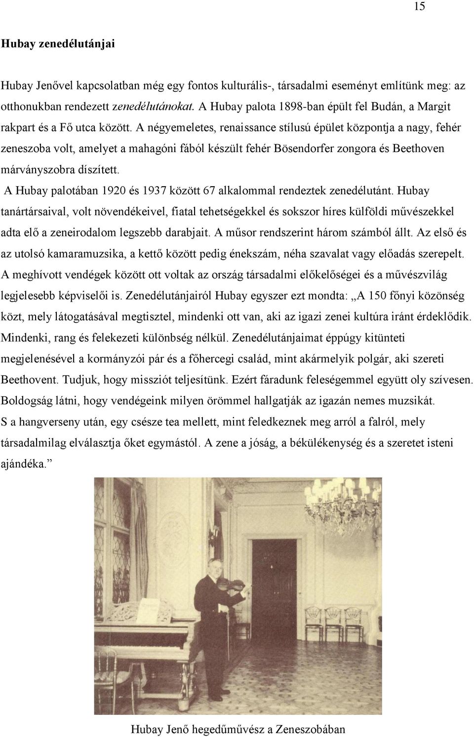 A négyemeletes, renaissance stílusú épület központja a nagy, fehér zeneszoba volt, amelyet a mahagóni fából készült fehér Bösendorfer zongora és Beethoven márványszobra díszített.