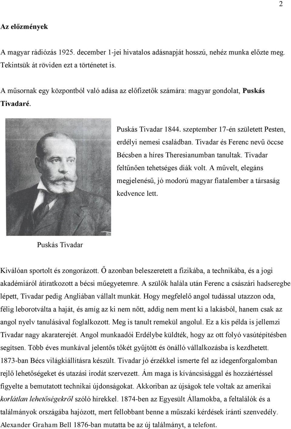 Tivadar és Ferenc nevű öccse Bécsben a híres Theresianumban tanultak. Tivadar feltűnően tehetséges diák volt. A művelt, elegáns megjelenésű, jó modorú magyar fiatalember a társaság kedvence lett.