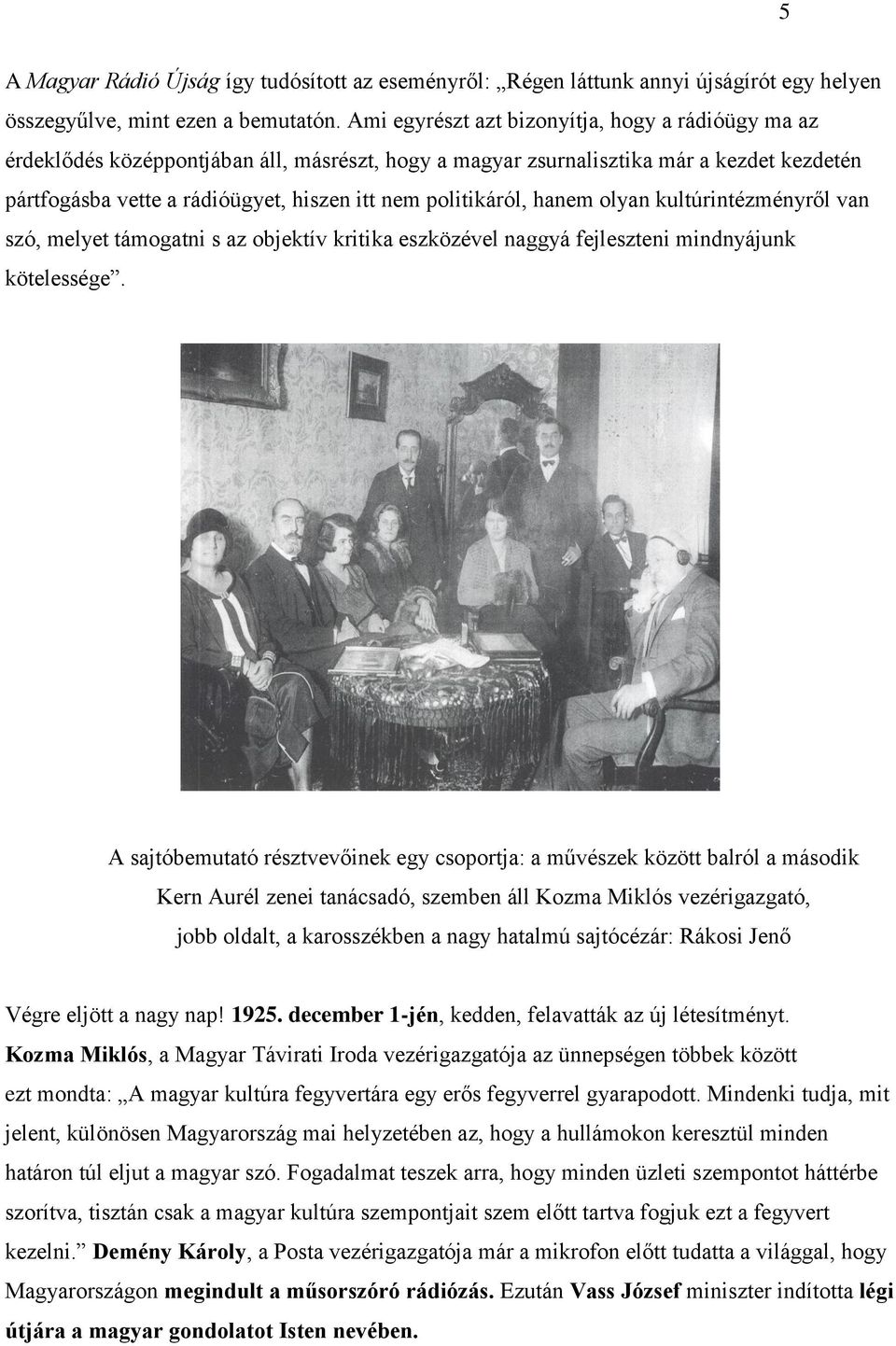 politikáról, hanem olyan kultúrintézményről van szó, melyet támogatni s az objektív kritika eszközével naggyá fejleszteni mindnyájunk kötelessége.