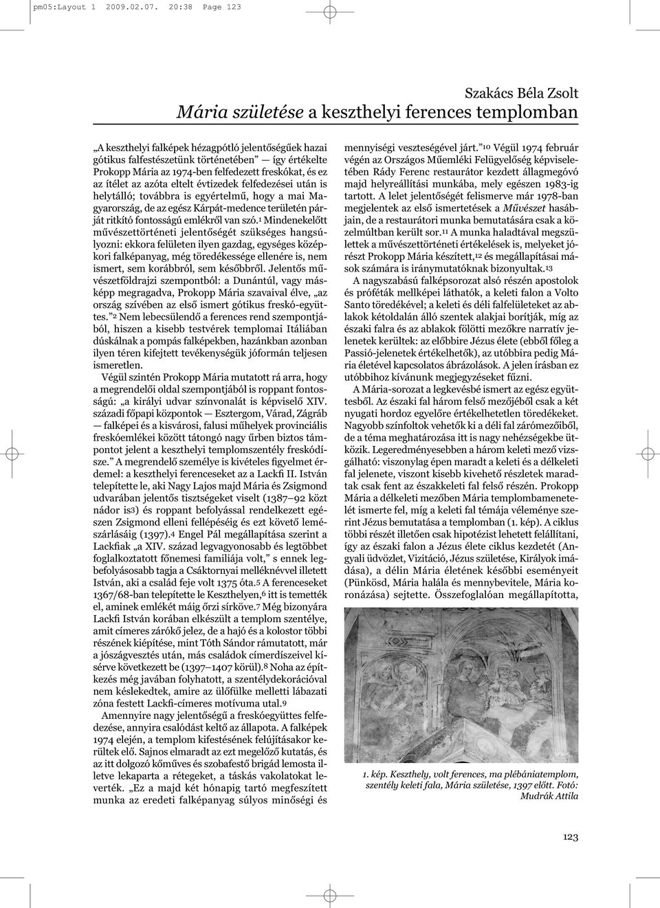 Mária az 1974-ben felfedezett freskókat, és ez az ítélet az azóta eltelt évtizedek felfedezései után is helytálló; továbbra is egyértelmű, hogy a mai Magyarország, de az egész Kárpát-medence
