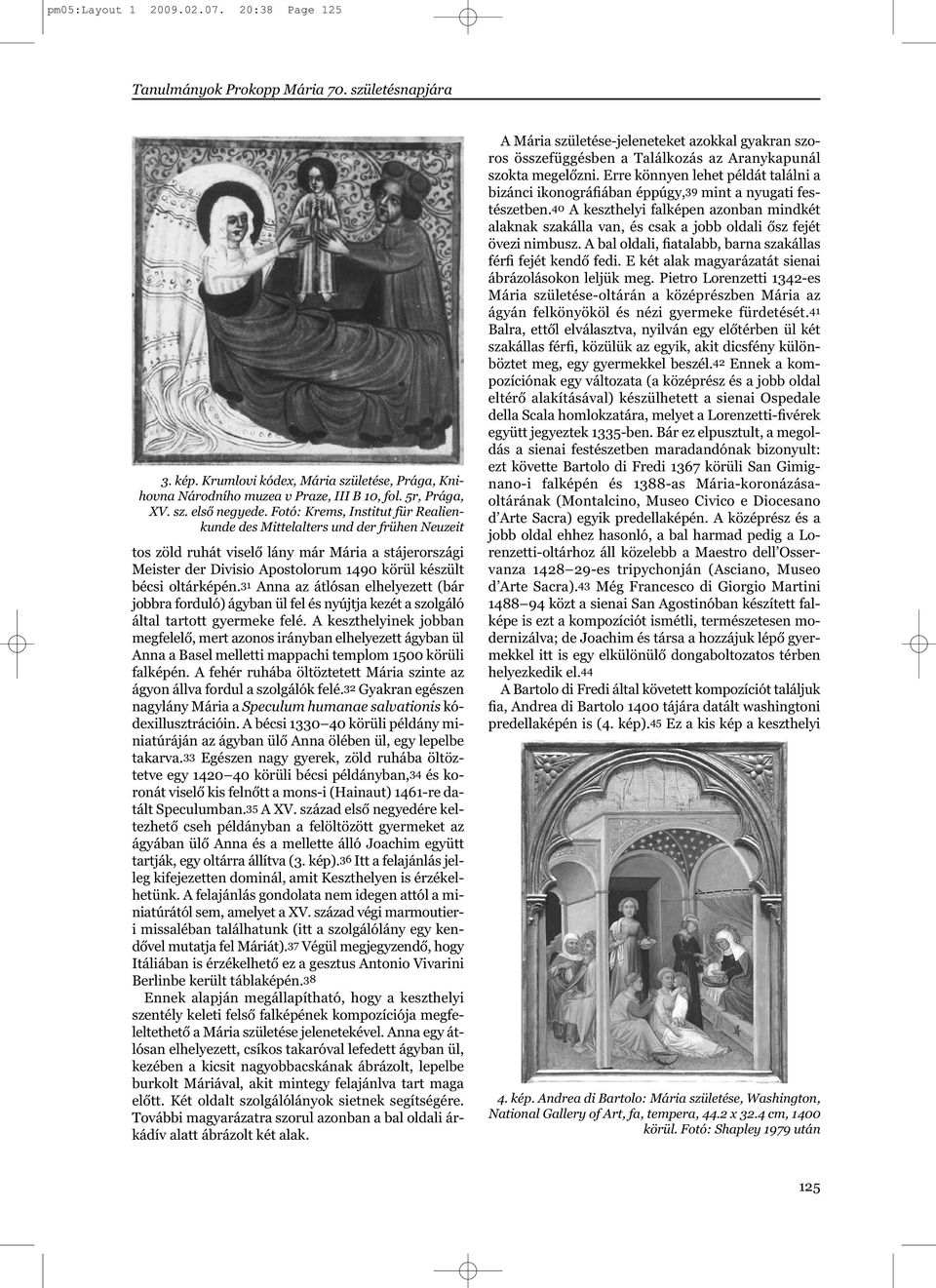 Fotó: Krems, Institut für Realienkunde des Mittelalters und der frühen Neuzeit tos zöld ruhát viselő lány már Mária a stájerországi Meister der Divisio Apostolorum 1490 körül készült bécsi oltárképén.