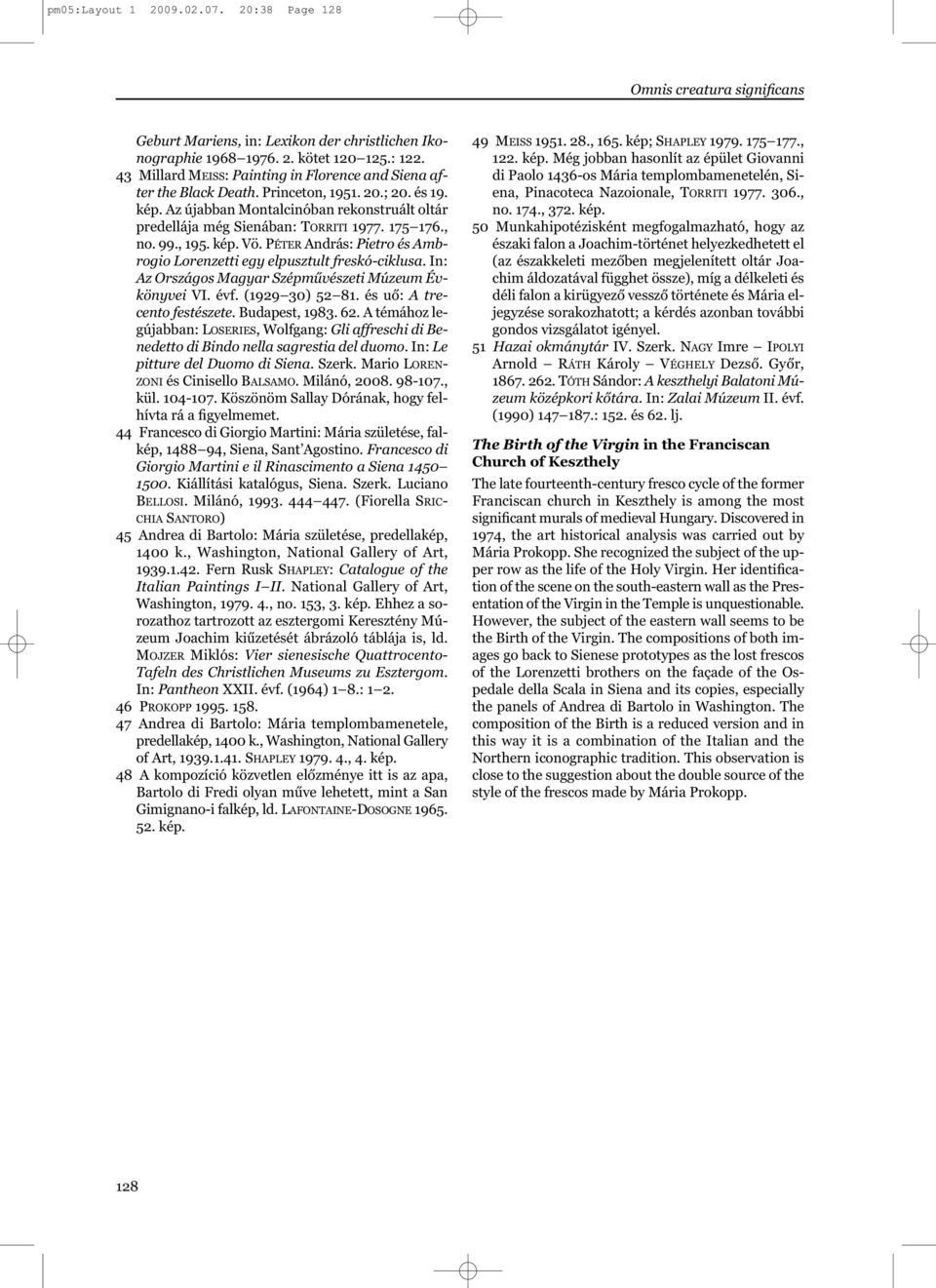 175 176., no. 99., 195. kép. Vö. PÉTER András: Pietro és Ambrogio Lorenzetti egy elpusztult freskó-ciklusa. In: Az Országos Magyar Szépművészeti Múzeum Évkönyvei VI. évf. (1929 30) 52 81.