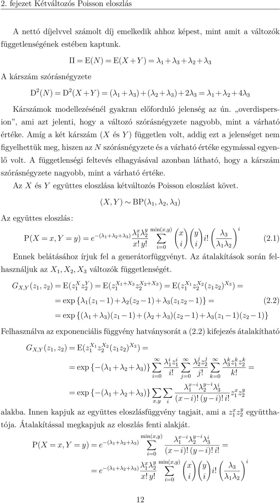 overdispersion, ami azt jelenti, hogy a változó szórásnégyzete nagyobb, mint a várható értéke.