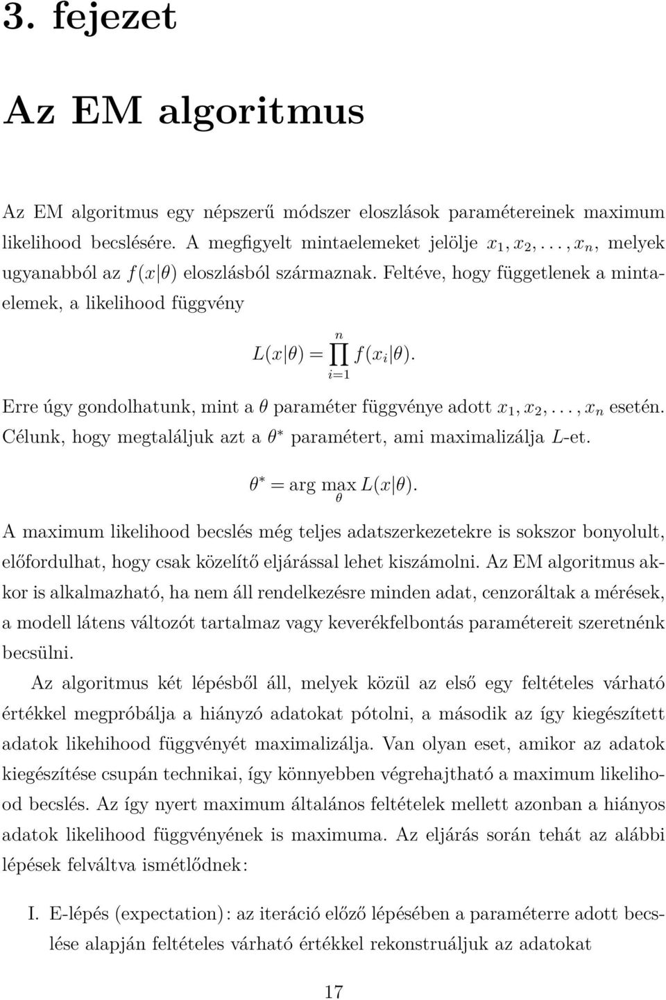 i=1 Erre úgy gondolhatunk, mint a θ paraméter függvénye adott x 1, x 2,..., x n esetén. Célunk, hogy megtaláljuk azt a θ paramétert, ami maximalizálja L-et. θ = arg max L(x θ).