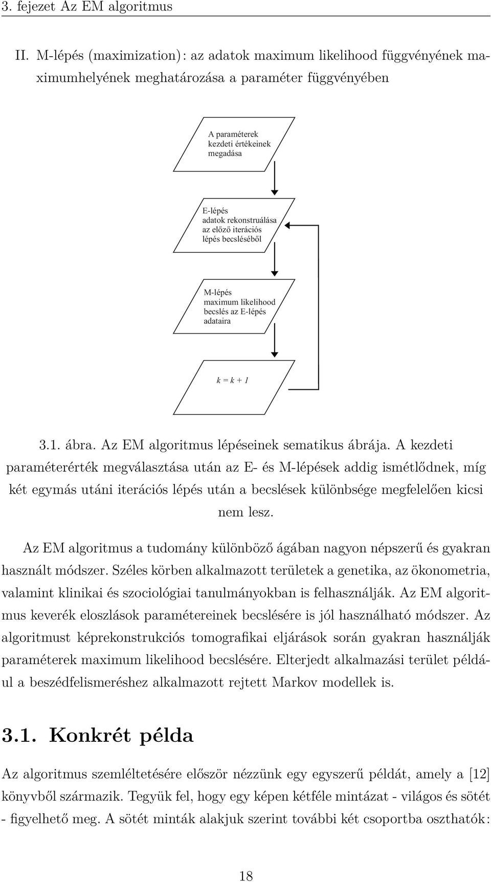 előző iterációs lépés becsléséből M-lépés maximum likelihood becslés az E-lépés adataira k = k + 1 3.1. ábra. Az EM algoritmus lépéseinek sematikus ábrája.