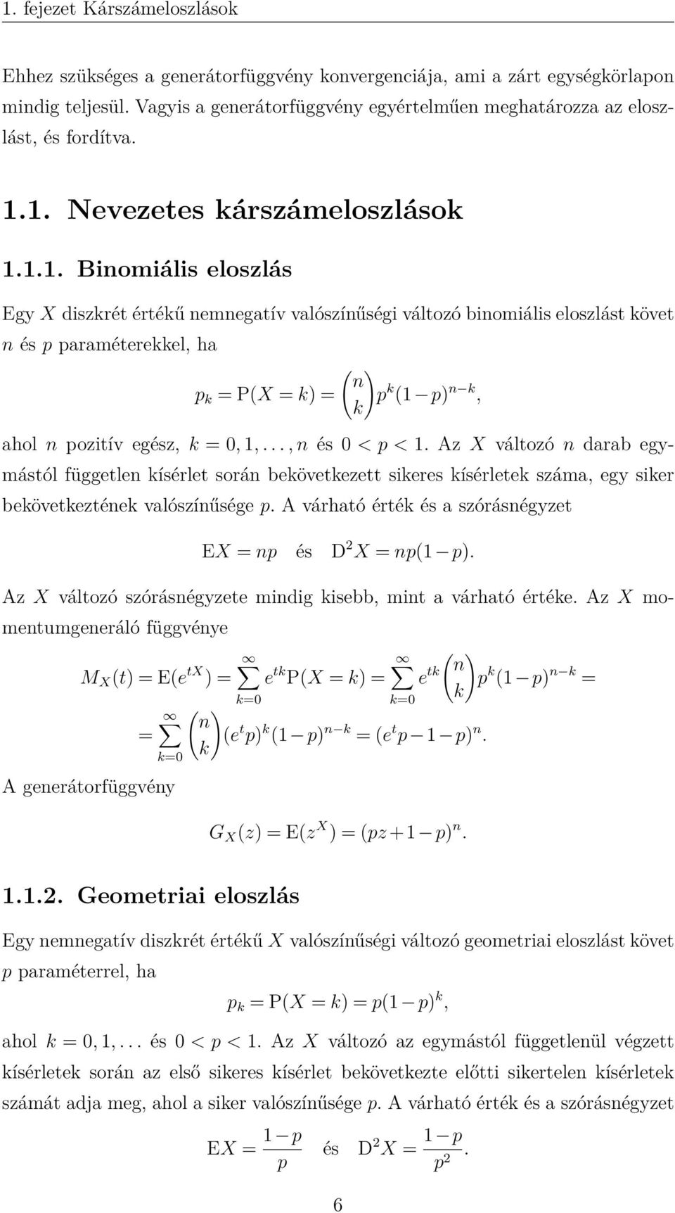 1. Nevezetes kárszámeloszlások 1.1.1. Binomiális eloszlás Egy X diszkrét értékű nemnegatív valószínűségi változó binomiális eloszlást követ n és p paraméterekkel, ha p k = P(X = k) = ( ) n p k (1 p)
