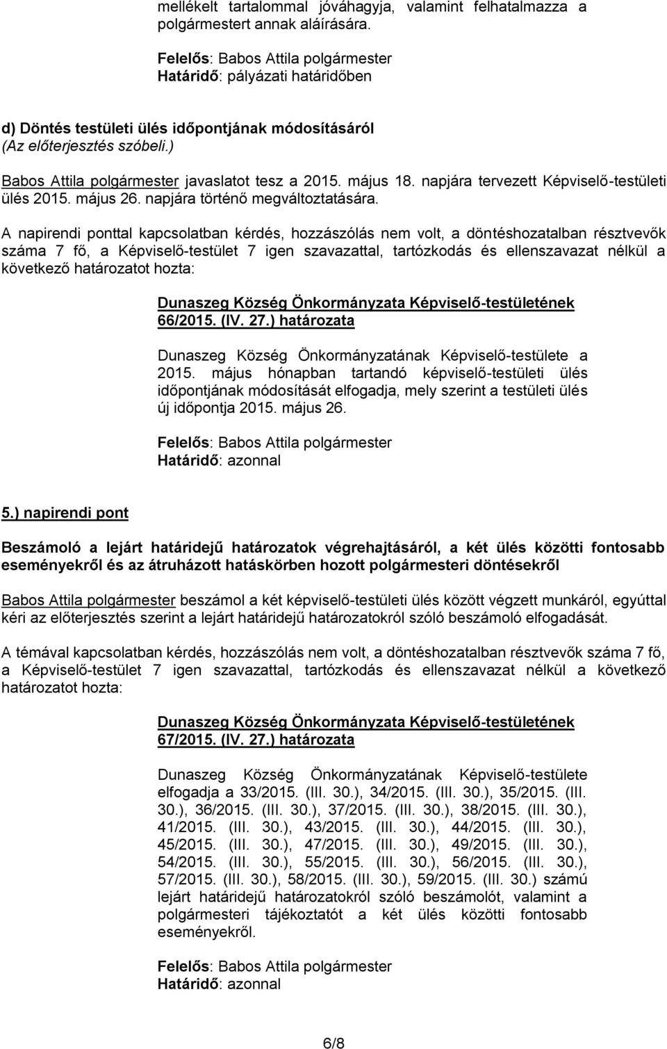 napjára tervezett Képviselő-testületi ülés 2015. május 26. napjára történő megváltoztatására.