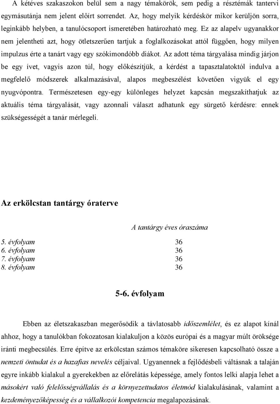 Ez az alapelv ugyanakkor nem jelentheti azt, hogy ötletszerűen tartjuk a foglalkozásokat attól függően, hogy milyen impulzus érte a tanárt vagy egy szókimondóbb diákot.