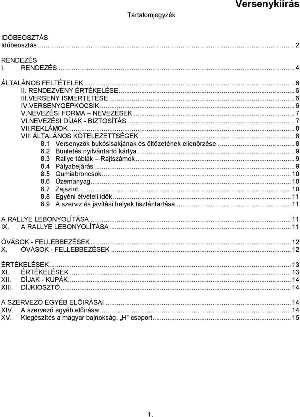 .. 9 8.3 Rallye táblák Rajtszámok... 9 8.4 Pályabejárás... 9 8.5 Gumiabroncsok... 10 8.6 Üzemanyag... 10 8.7 Zajszint... 10 8.8 Egyéni étvételi idők... 11 8.