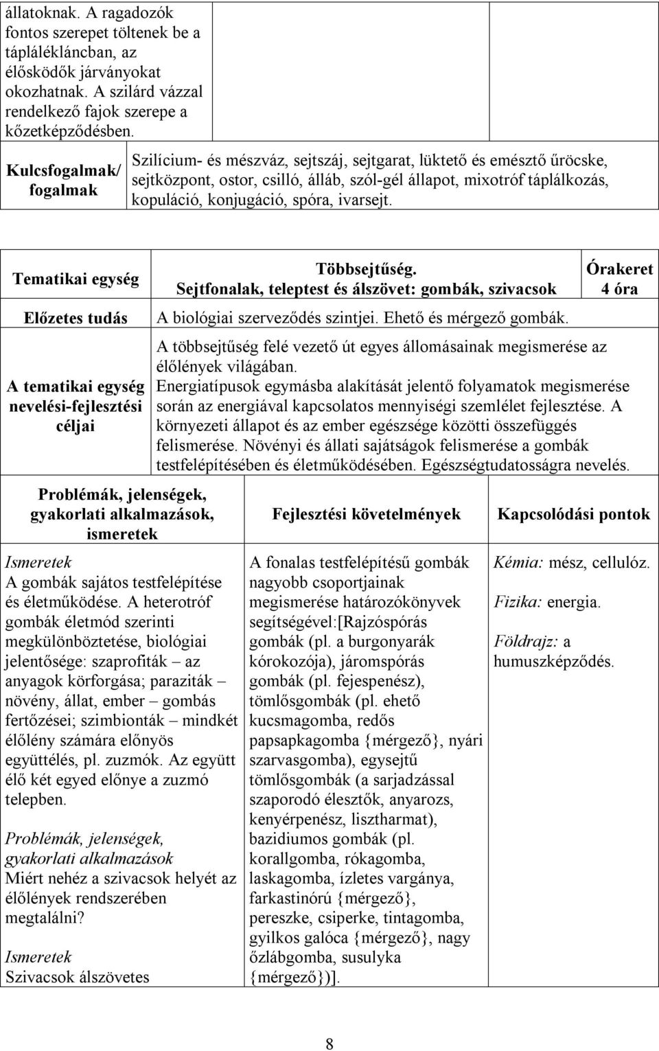 Tematikai egység A gombák sajátos testfelépítése és életműködése.