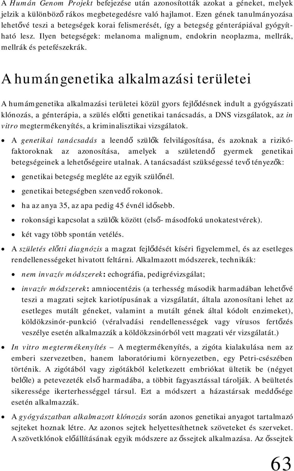 Ilyen betegségek: melanoma malignum, endokrin neoplazma, mellrák, mellrák és petefészekrák.