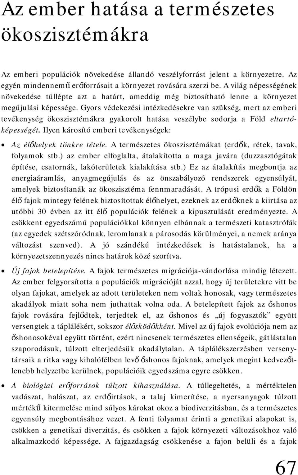 Gyors védekezési intézkedésekre van szükség, mert az emberi tevékenység ökoszisztémákra gyakorolt hatása veszélybe sodorja a Föld eltartóképességét.