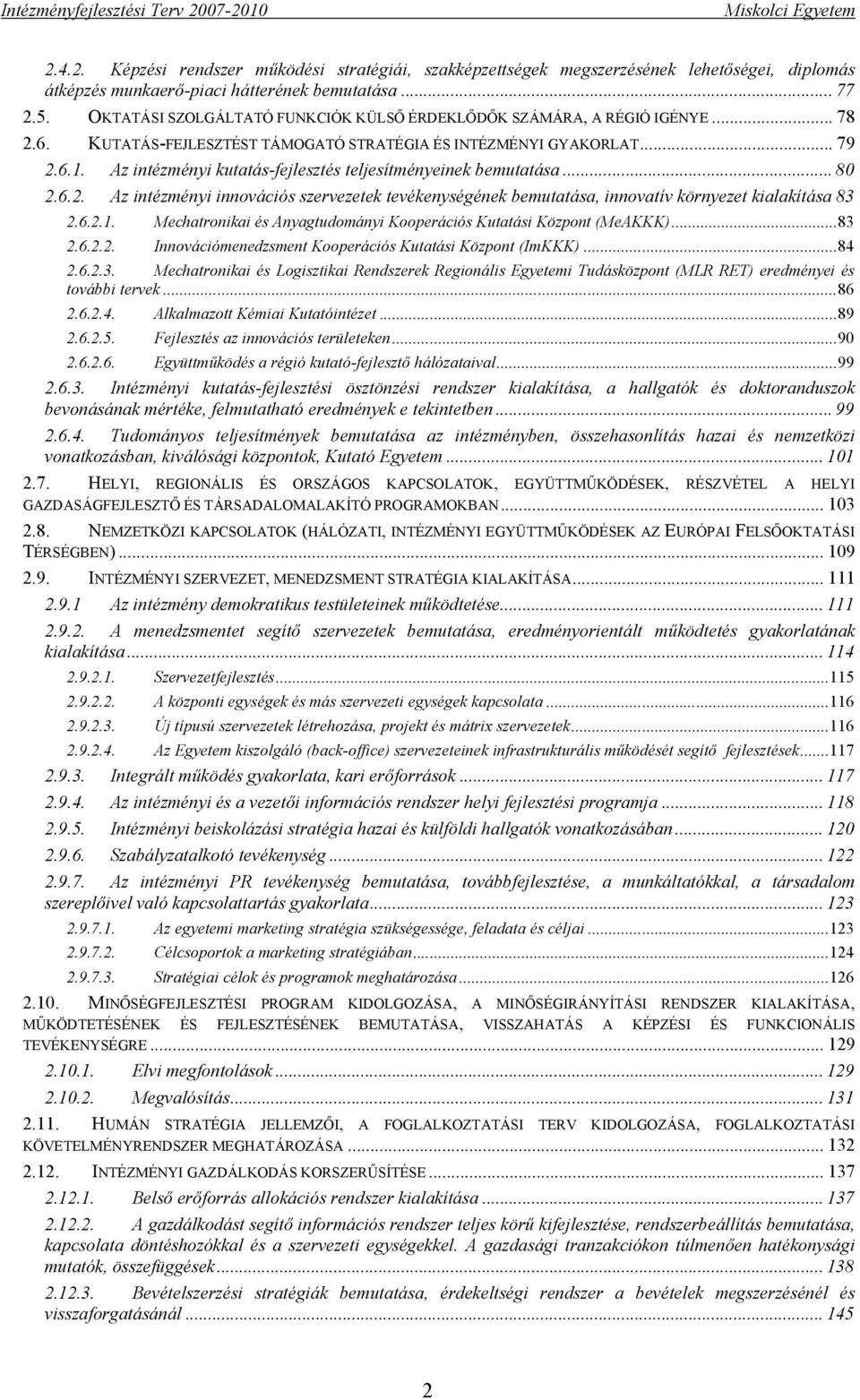 Az intézményi kutatás-fejlesztés teljesítményeinek bemutatása... 80 2.6.2. Az intézményi innovációs szervezetek tevékenységének bemutatása, innovatív környezet kialakítása 83 2.6.2.1.