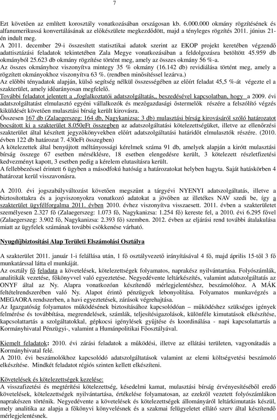 december 29-i összesített statisztikai adatok szerint az EKOP projekt keretében végzendı adattisztázási feladatok tekintetében Zala Megye vonatkozásában a feldolgozásra betöltött 45.