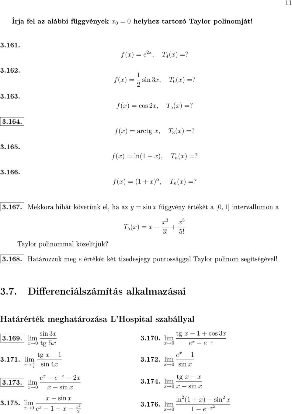 Mekkora hibát követünk el, ha az y = sin függvény értékét a [0, ] intervallumon a T 5 () = 3 3! + 5 5! Taylor polinommal közelítjük? 3.68.