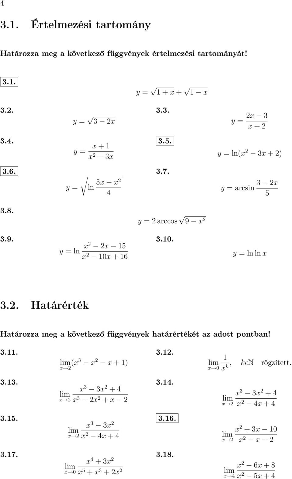 0. y = ln ln 3.. Határérték Határozza meg a következ függvények határértékét az adott pontban! 3.. 3.3. 3.5. 3.7.