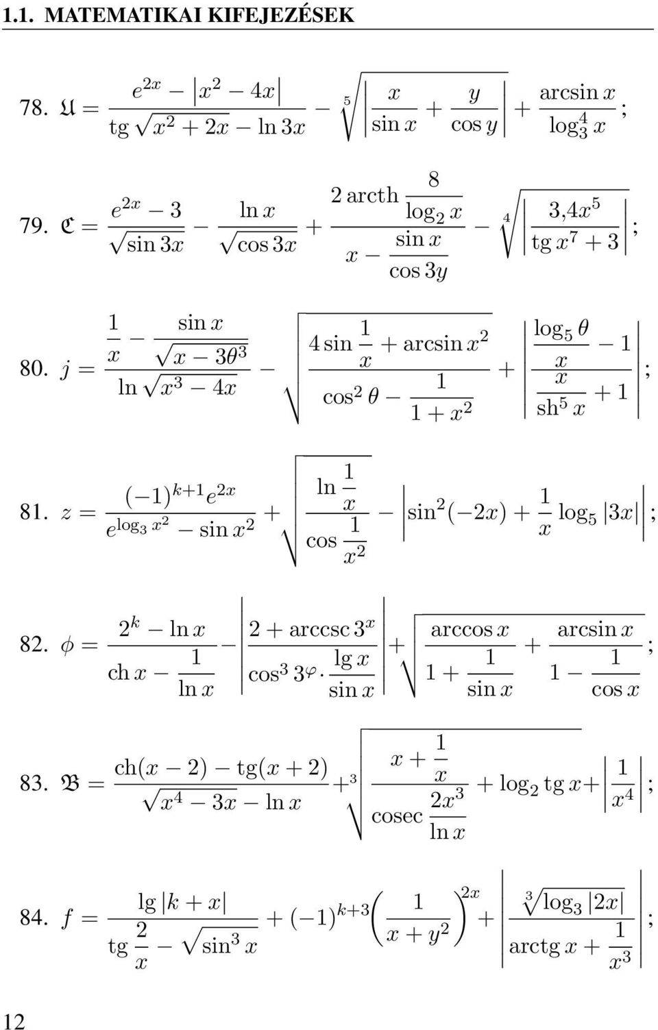 θ 1 + x 1 + x 2 sh 5 x + 1 ; 81. z = ( 1)k+1 e 2x e log 3 x2 sin x 2 + ln 1 x cos 1 sin2 ( 2x) + 1 x log 5 3x ; x 2 82. φ = 2k ln x ch x 1 ln x 83.