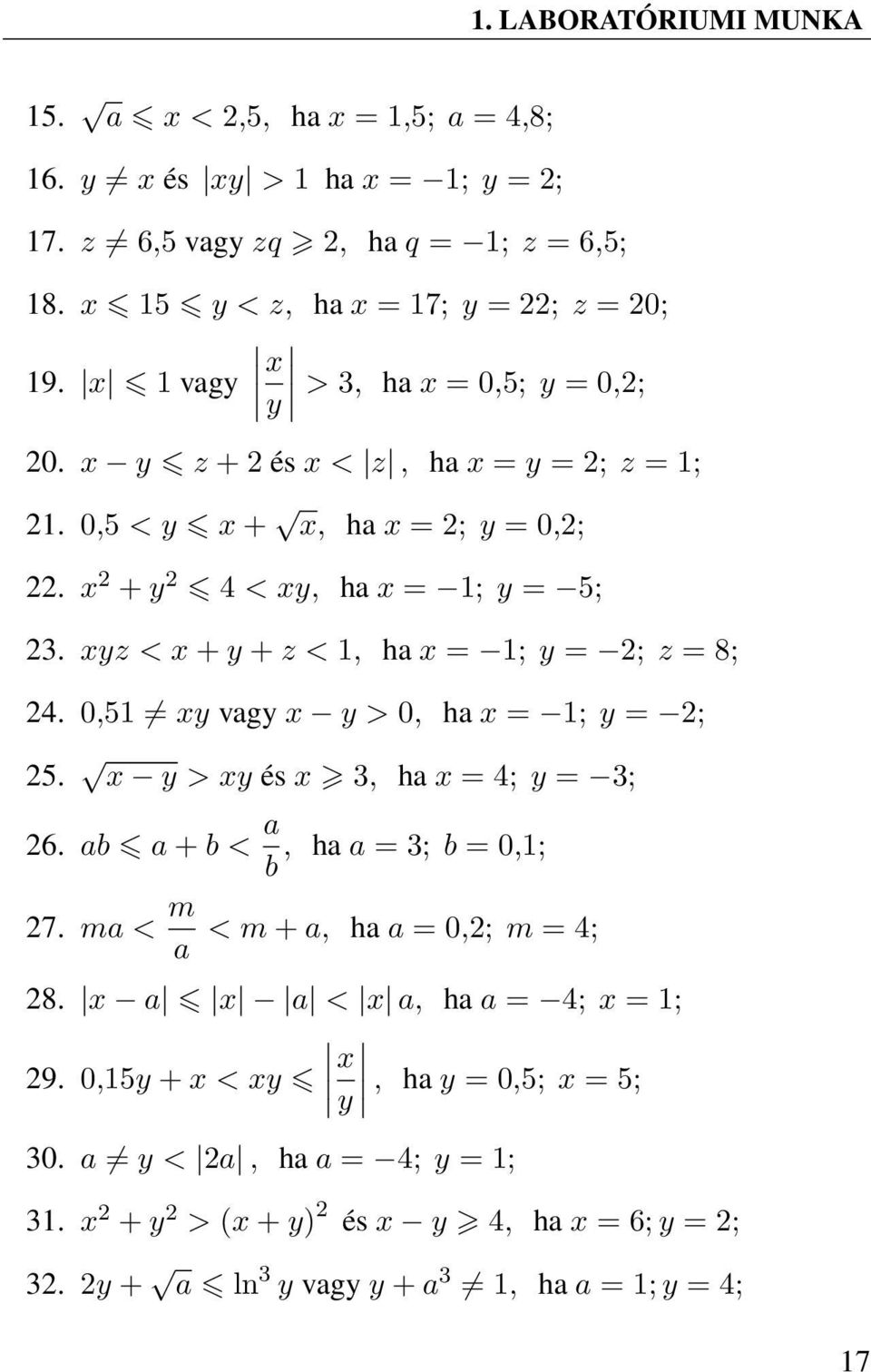xyz < x + y + z < 1, ha x = 1; y = 2; z = 8; 24. 0,51 xy vagy x y > 0, ha x = 1; y = 2; 25. x y > xy és x 3, ha x = 4; y = 3; 26. ab a + b < a, ha a = 3; b = 0,1; b 27.