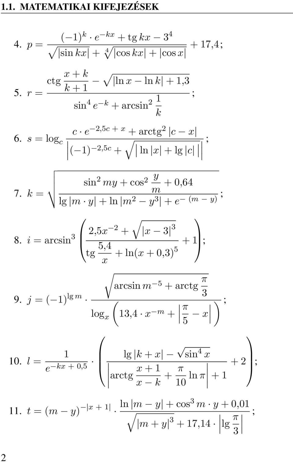 s = log c ( 1) 2,5c + ln x + lg c ; sin 2 my + cos 2 y 7. k = m + 0,64 lg m y + ln m 2 y 3 ; + e (m y) 8.