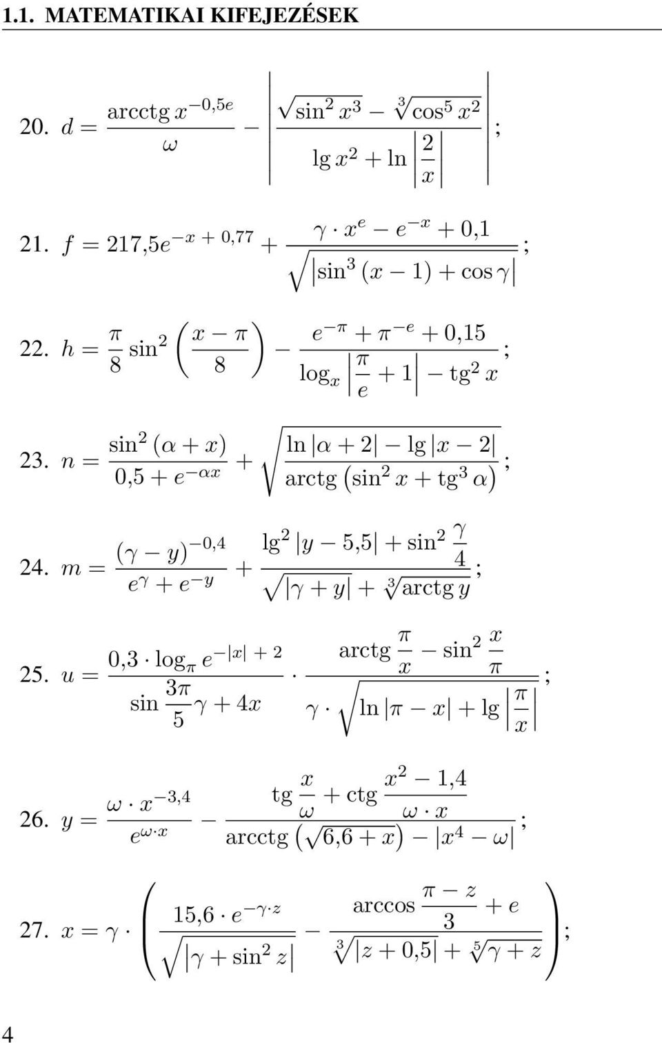 n = sin2 (α + x) 0,5 + e αx + ln α + 2 lg x 2 arctg ( sin 2 x + tg 3 α ) ; 24. m = (γ lg 2 y 5,5 + sin 2 γ y) 0,4 e γ + e y + 4 γ + y + 3 arctg y ; 25.