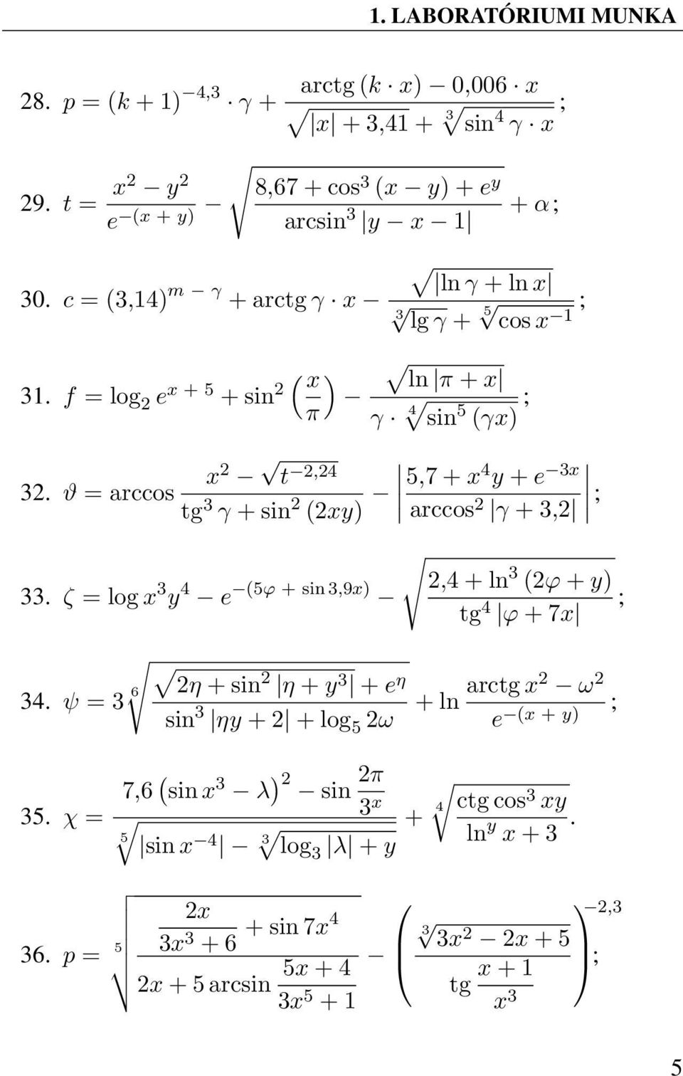 ϑ = arccos 2,24 tg 3 γ + sin 2 (2xy) 5,7 + x 4 y + e 3x arccos 2 γ + 3,2 ; 33. ζ = log x 3 y 4 e (5ϕ + sin 3,9x) 2,4 + ln 3 (2ϕ + y) tg 4 ; ϕ + 7x 34.