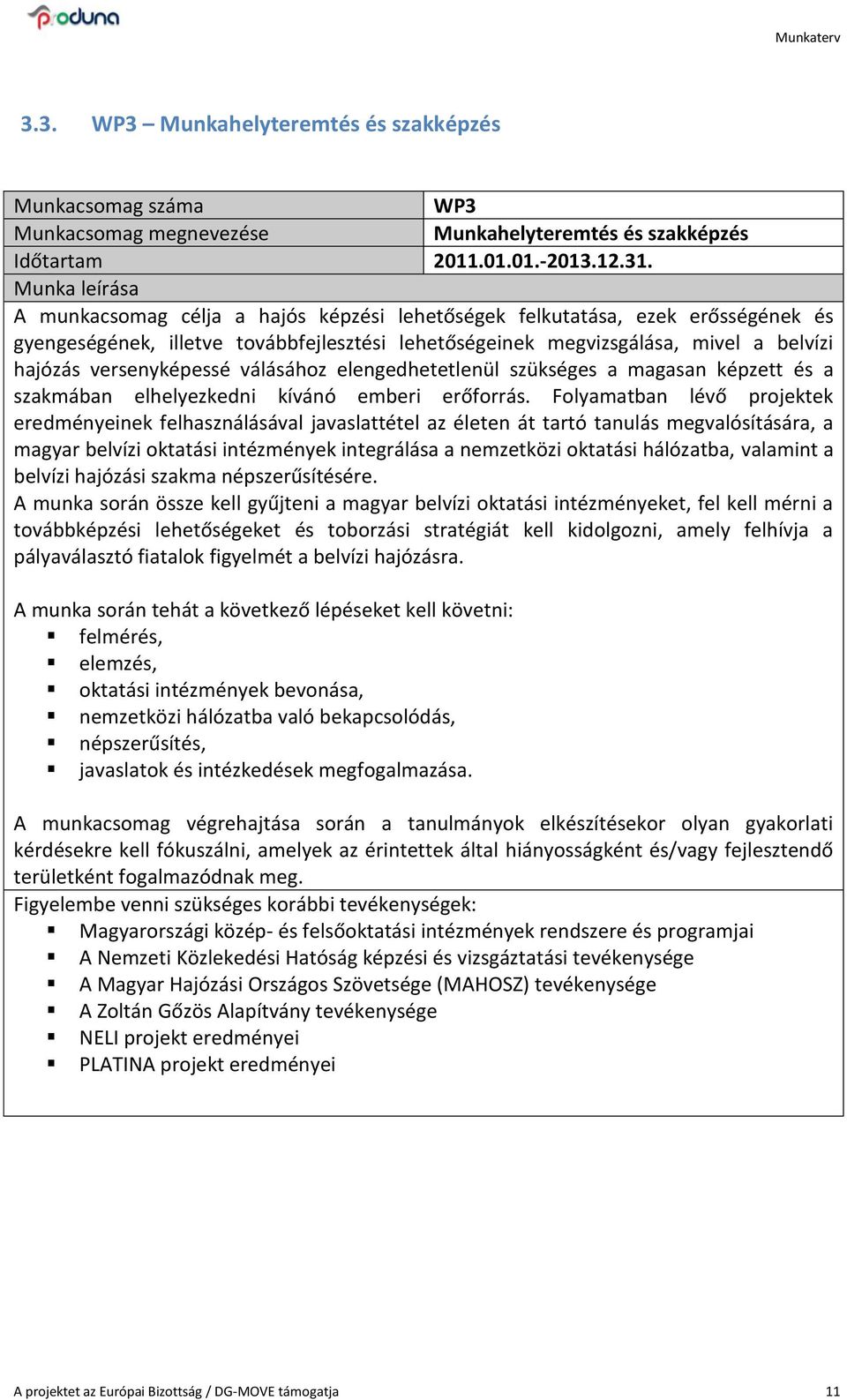 versenyképessé válásához elengedhetetlenül szükséges a magasan képzett és a szakmában elhelyezkedni kívánó emberi erőforrás.