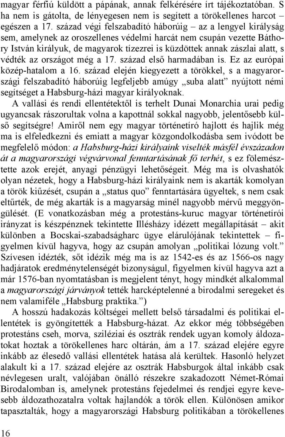 alatt, s védték az országot még a 17. század első harmadában is. Ez az európai közép-hatalom a 16.