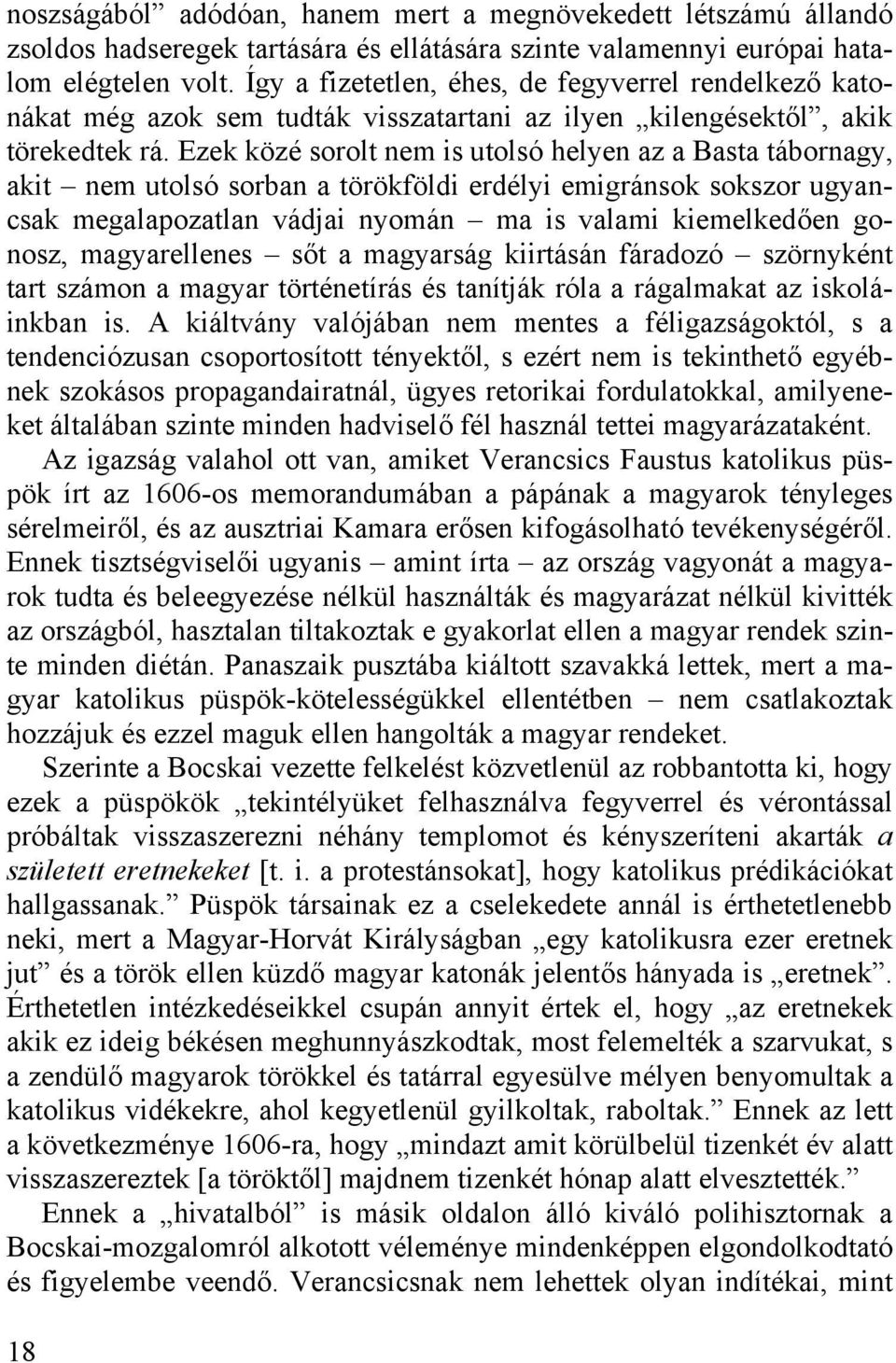 Ezek közé sorolt nem is utolsó helyen az a Basta tábornagy, akit nem utolsó sorban a törökföldi erdélyi emigránsok sokszor ugyancsak megalapozatlan vádjai nyomán ma is valami kiemelkedően gonosz,