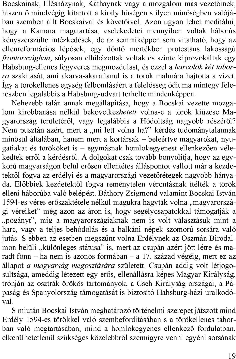 mértékben protestáns lakosságú frontországban, súlyosan elhibázottak voltak és szinte kiprovokáltak egy Habsburg-ellenes fegyveres megmozdulást, és ezzel a harcolók két táborra szakítását, ami