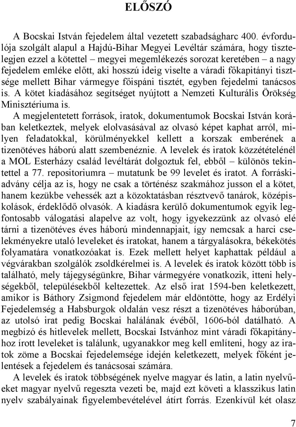 váradi főkapitányi tisztsége mellett Bihar vármegye főispáni tisztét, egyben fejedelmi tanácsos is. A kötet kiadásához segítséget nyújtott a Nemzeti Kulturális Örökség Minisztériuma is.