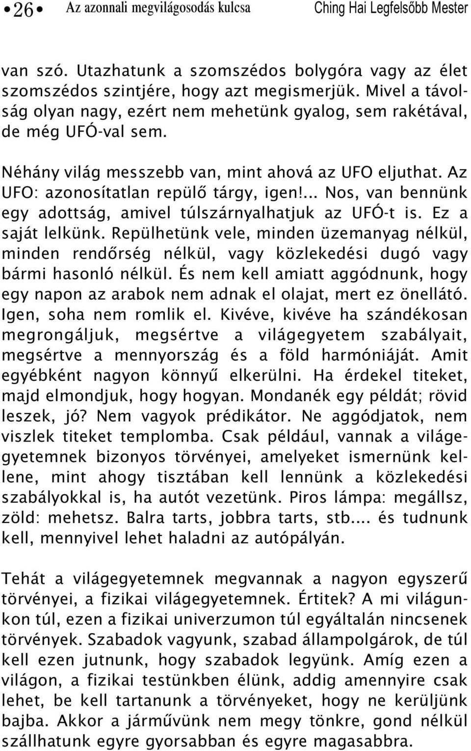 ... Nos, van bennünk egy adottság, amivel túlszárnyalhatjuk az UFÓ-t is. Ez a saját lelkünk.