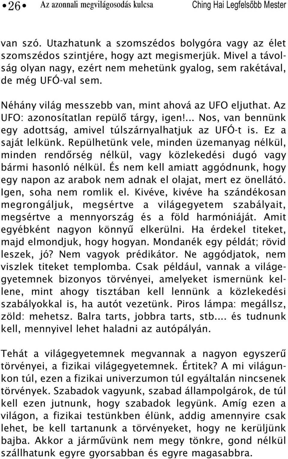 ... Nos, van bennünk egy adottság, amivel túlszárnyalhatjuk az UFÓ-t is. Ez a saját lelkünk.