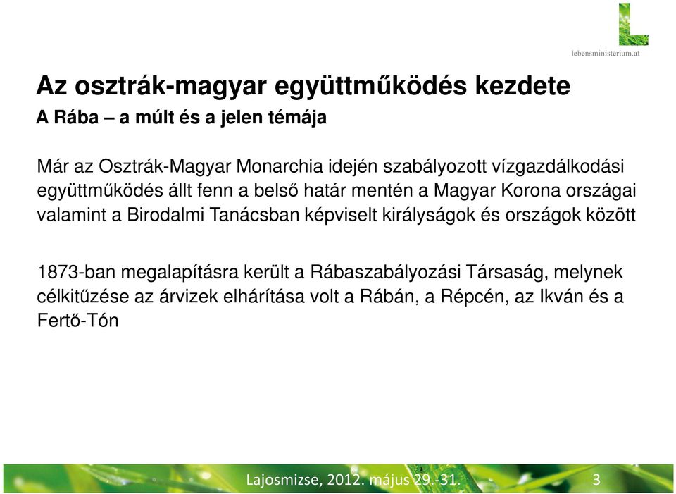 Birodalmi Tanácsban képviselt királyságok és országok között 1873-ban megalapításra került a Rábaszabályozási