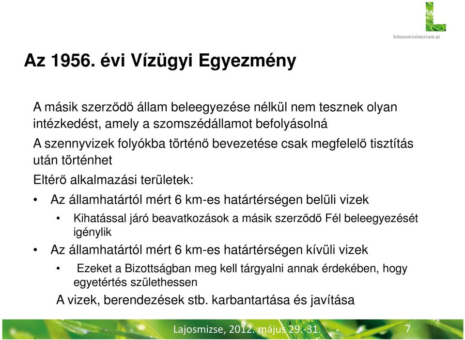 folyókba történő bevezetése csak megfelelő tisztítás után történhet Eltérő alkalmazási területek: Az államhatártól mért 6 km-es határtérségen belüli